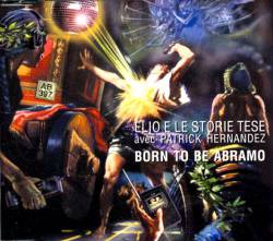 Elio E Le Storie Tese : Born to Be Abramo (ft. Patrick Hernandez)